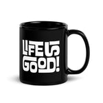 LIFE IS GOOD - Black Glossy Mug
