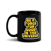 BE A FORCE FOR GOOD - YELLOW & BLACK  - Black Glossy Mug