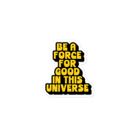 BE A FORCE FOR GOOD - YELLOW & BLACK  - Bubble-Free Stickers