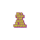 BE A FORCE FOR GOOD - GREEN & PURPLE - Bubble-Free Stickers