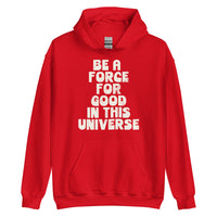 BE A FORCE FOR GOOD - Unisex Hoodie