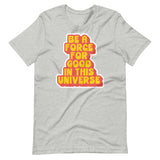 BE A FORCE FOR GOOD - RED & YELLOW  -  Unisex T-Shirt