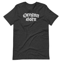 OREGON BORN - BLACKLETTER STYLE - Unisex T-Shirt