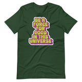 BE A FORCE FOR GOOD - GREEN & PURPLE  -  Unisex T-Shirt