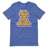 BE A FORCE FOR GOOD - GREEN & PURPLE  -  Unisex T-Shirt