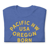 PNW USA OREGON BORN - Unisex T-Shirt