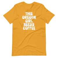 THIS OREGON GIRL NEEDS COFFEE - Unisex T-Shirt