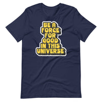 BE A FORCE FOR GOOD - YELLOW & BLACK  -  Unisex T-Shirt