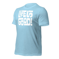 LIFE IS GOOD - Unisex T-Shirt