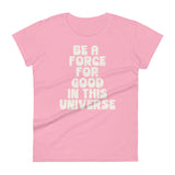 BE A FORCE FOR GOOD - Women's Short Sleeve T-Shirt