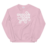 OREGON BORN GIRL (FANCY) - Unisex Sweatshirt