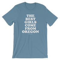 "The Best Girls Come From Oregon" - Short-Sleeve Unisex T-Shirt - Oregon Born