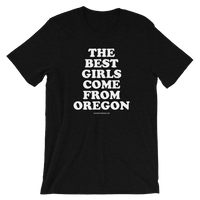 "The Best Girls Come From Oregon" - Short-Sleeve Unisex T-Shirt - Oregon Born