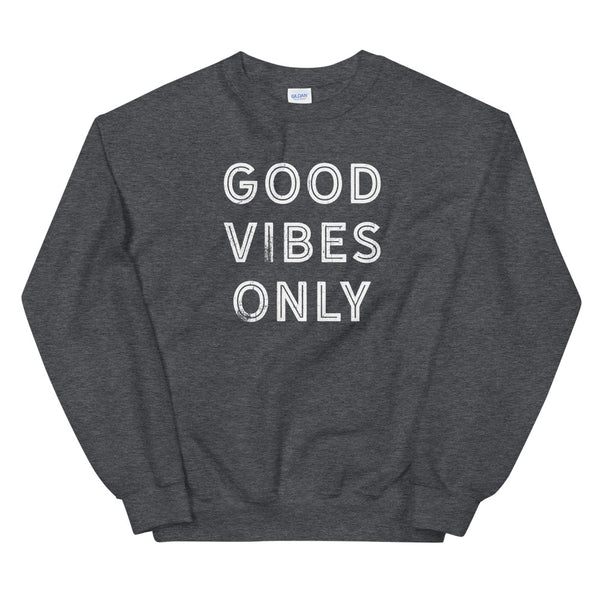 GOOD VIBES ONLY - Unisex Sweatshirt
