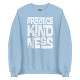 PRACTICE KINDNESS - Unisex Sweatshirt