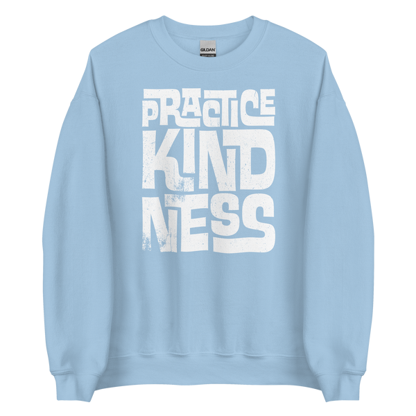 PRACTICE KINDNESS - Unisex Sweatshirt
