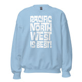 PACIFIC NORTHWEST IS BEST! - Unisex Sweatshirt