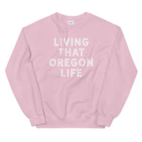 LIVING THAT OREGON LIFE - Unisex Sweatshirt