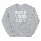GOOD VIBES ONLY - Unisex Sweatshirt