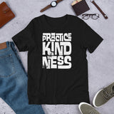 PRACTICE KINDNESS - Unisex T-Shirt