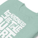 LET KINDNESS BE THE CURE - Unisex T-Shirt